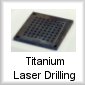 Titanium Laser Drilling